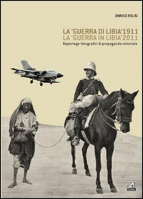 La Guerra Di Libia 1911, La Guerra In Libia 2011. Reportage Fotografici Di Pro