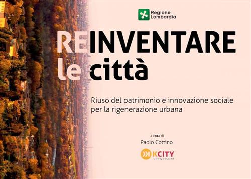 Reinventare Le Città. Riuso Del Patrimonio E Innovazione Sociale Per La Rigenerazione Urbana