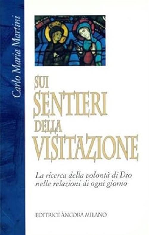 Sui Sentieri Della Visitazione. La Ricerca Della Volonta Di Dio Nelle Relazioni Di Ogni Giorno