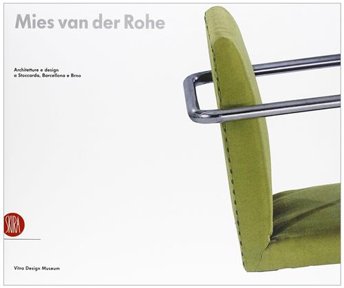 Mies Van Der Rohe. Architettura E Design A Stoccarda, Barcellona, Brno Skira 2