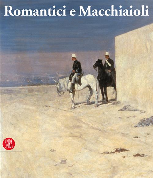 Romantici E Macchiaioli. Giuseppe Mazzini E La Grande Pittura Europea