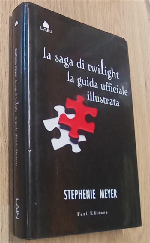 La Saga Di Twilight. La Guida Ufficiale Illustrata Stephenie Meyer Fazi 2011