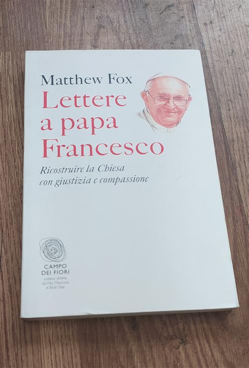 Lettere A Papa Francesco. Ricostruire La Chiesa Con Giustizia E Compassione