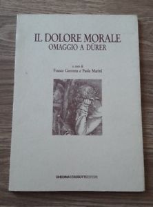 Il Dolore Morale. Omaggio A Dürer. Atti Del Convegno