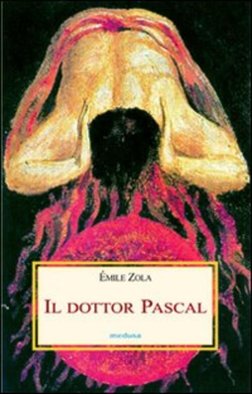Il Dottor Pascal Emile Zola Medusa Edizioni 2008