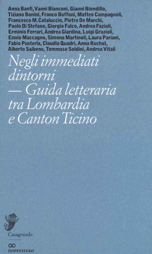 Negli Immediati Dintorni. Guida Letteraria Tra Lombardia E Canton Ticino Casag