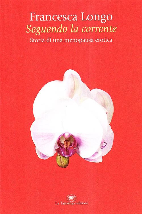 Seguendo La Corrente. Storia Di Una Menopausa Erotica