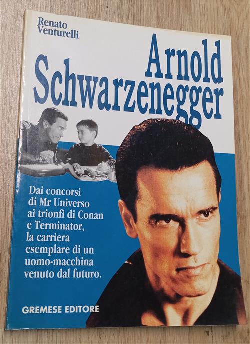 Arnold Schwarzenegger. Dai Concorsi Di Mr. Universo Ai Trionfi Di Conan E Term
