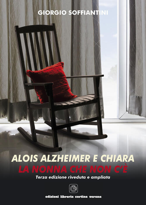 Alois Alzheimer E Chiara. La Nonna Che Non C'e Giorgio Soffiantini Cortina (Ve
