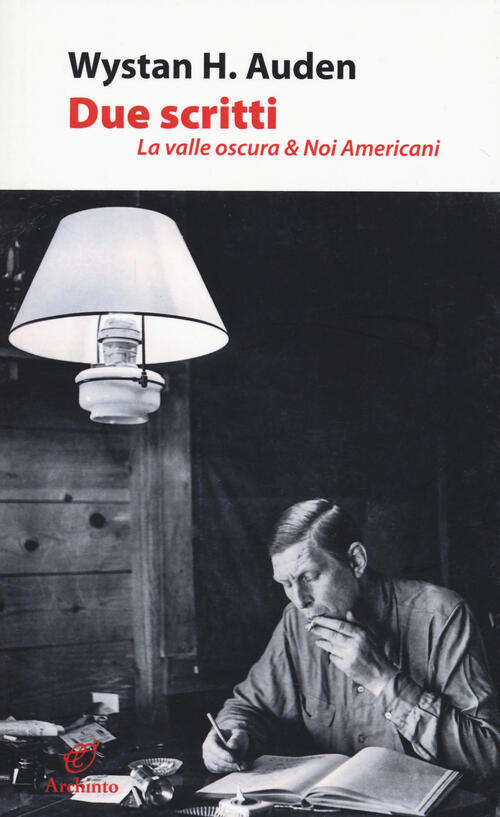Due Scritti. La Valle Oscura & Noi Americani Wystan Hugh Auden Archinto 2021