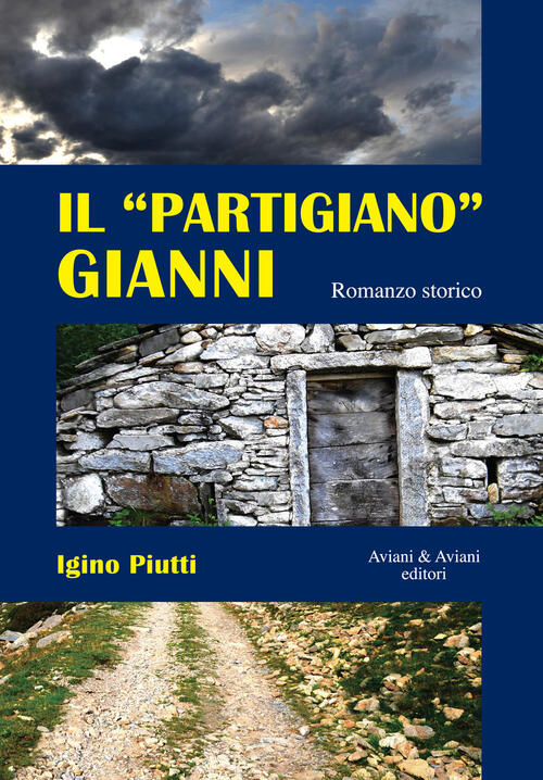 Il Partigiano Gianni Igino Piutti Aviani & Aviani Editori 2017