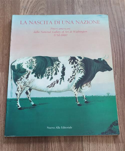 La Nascita Di Una Nazione. Pittori Americani Dalla National Gallery Of Art Di Washinton 1730-1880