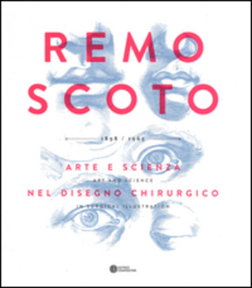 Remo Scoto. Arte E Scienza Nel Disegno Chirurgico M. Pigozzi Compositori 2014