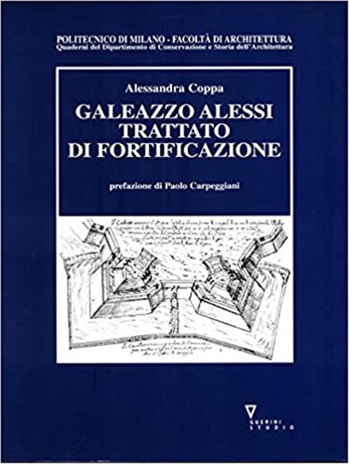 Galeazzo Alessi. Trattato Di Fortificazione Alessandra Coppa Guerini E Associa