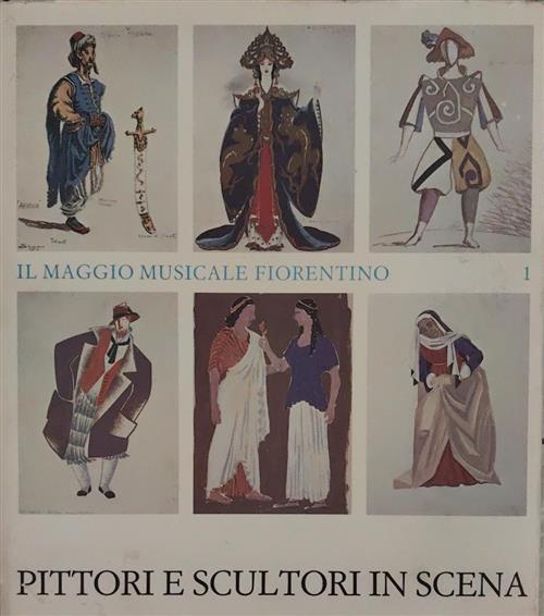 Il Maggio Musicale Fiorentino. Vol. 1: Pittori E Scultori In Scena R. Monti Le