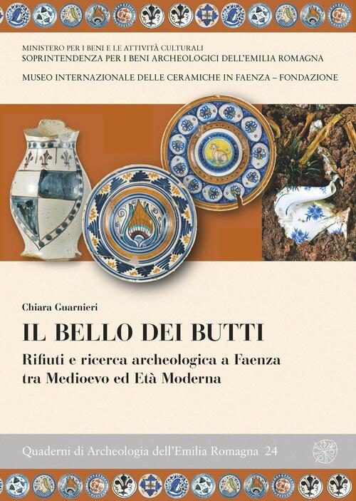 Il Bello Dei Butti. Rifiuti E Ricerca Archeologica A Faenza Tra Medioevo E Eta