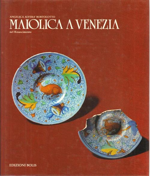 Maiolica A Venezia Angelica Alvera Bortolotto Bolis 1988