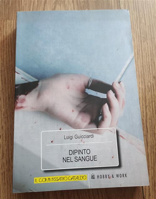 Dipinto Nel Sangue Luigi Guicciardi Hobby & Work Publishing 2010