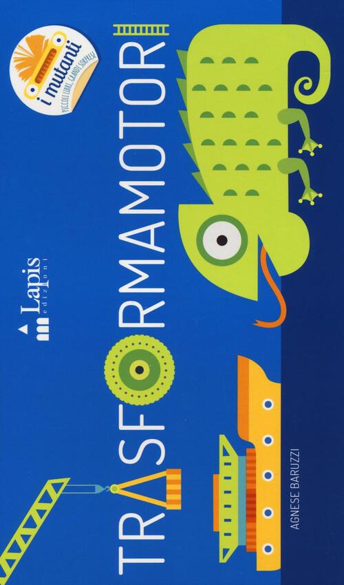 Trasformamotori. Ediz. Illustrata Agnese Baruzzi Lapis 2016