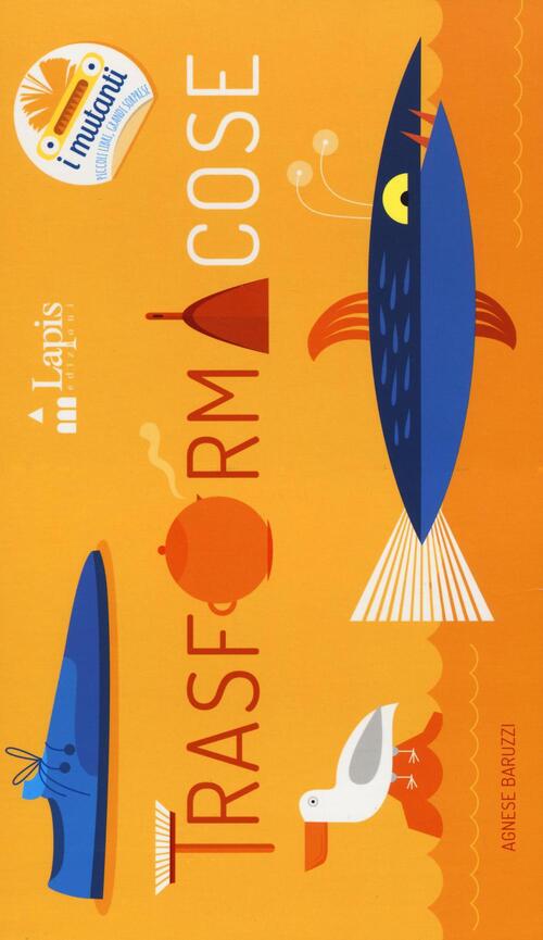 Trasformacose. Ediz. Illustrata Agnese Baruzzi Lapis 2016