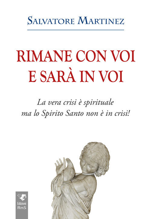 Rimane Con Voi E Sara In Voi. La Vera Crisi E Spirituale, Ma Lo Spirito Santo Non E In Crisi