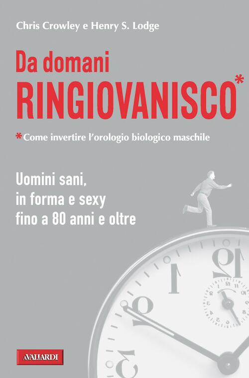 Da Domani Ringiovanisco. Uomini Sani, In Forma E Sexy Fino A 80 Anni E Oltre