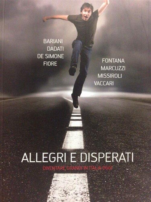 Allegri E Disperati. Diventare Grandi In Italia Oggi G. Dadati Barbera 2008