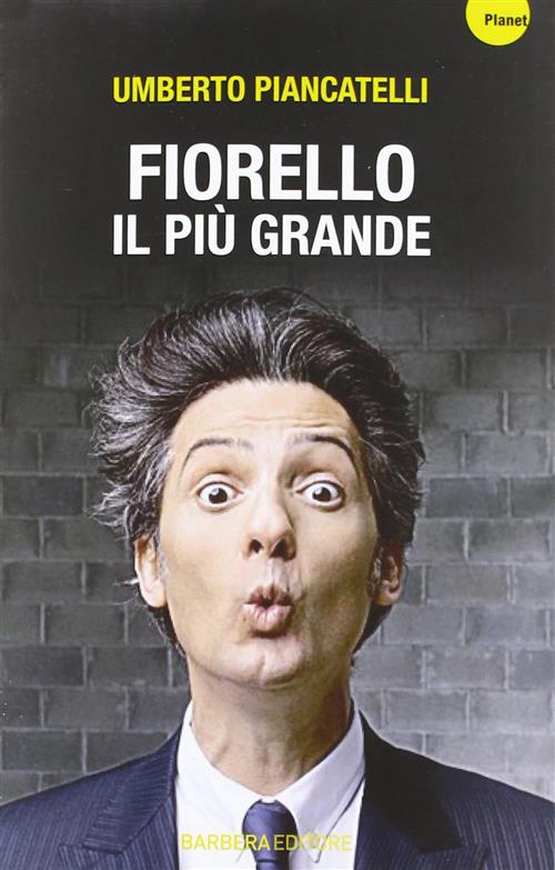 Fiorello. Il Piu Grande Umberto Piancatelli Barbera 2012