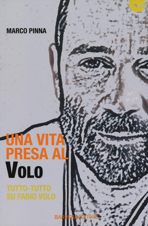 Una Vita Presa Al Volo. Tutto-Tutto Su Fabio Volo