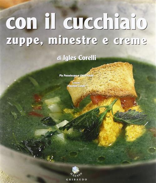 Con Il Cucchiaio. Zuppe, Minestre E Creme Igles Corelli Gribaudo 2005
