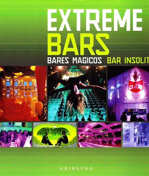 Etreme Bars. Ediz. Italiana, Inglese E Spagnola Gribaudo 2008