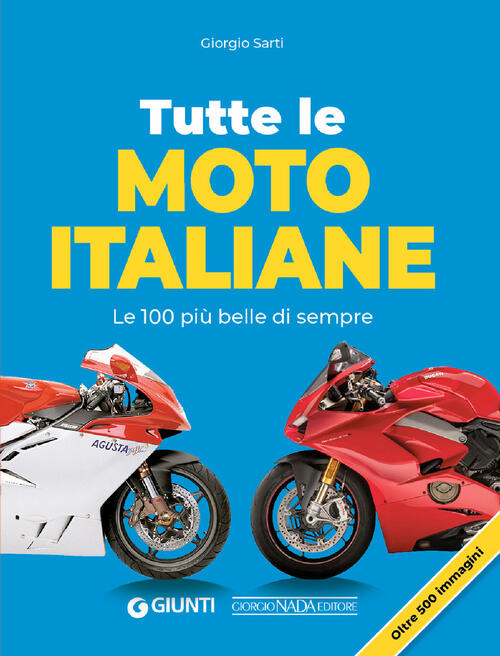 Tutte Le Moto Italiane. Le 100 Piu Belle Di Sempre Giorgio Sarti Giorgio Nada