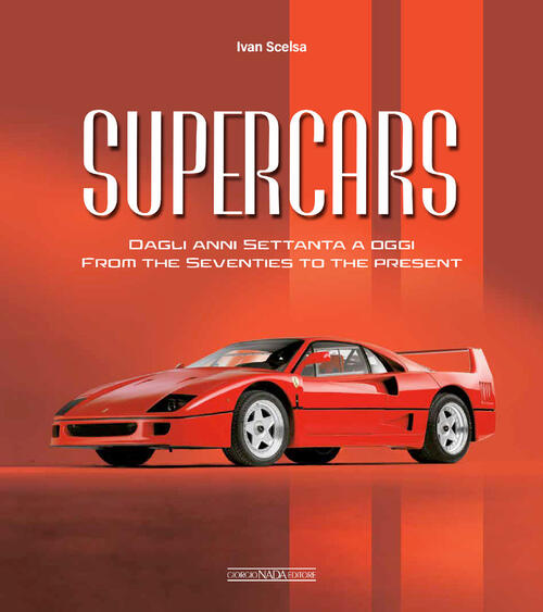 Supercars. Dagli Anni Settanta Ad Oggi-From The Seventies To The Present. Ediz