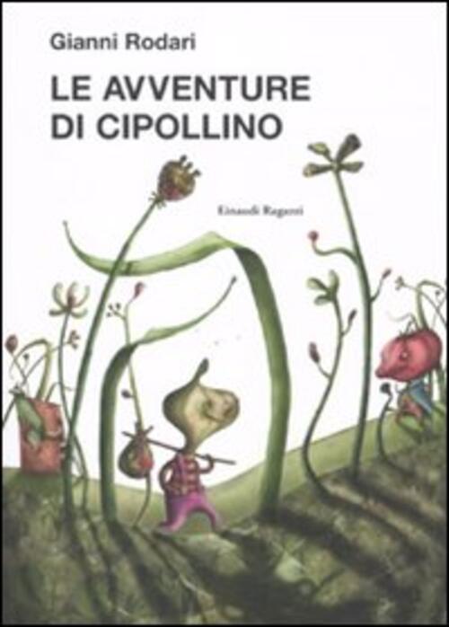 Le Avventure Di Cipollino. Ediz. Illustrata Gianni Rodari Einaudi Ragazzi 2010