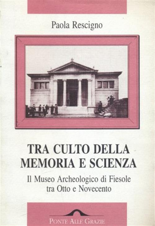 Tra Culto Della Memoria E Scienza. Il Museo Archeologico Di Fiesole Tra Otto E Novecento