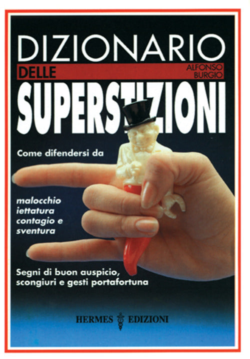 Dizionario Delle Superstizioni. Come Difendersi Da Malocchio, Iettatura, Conta