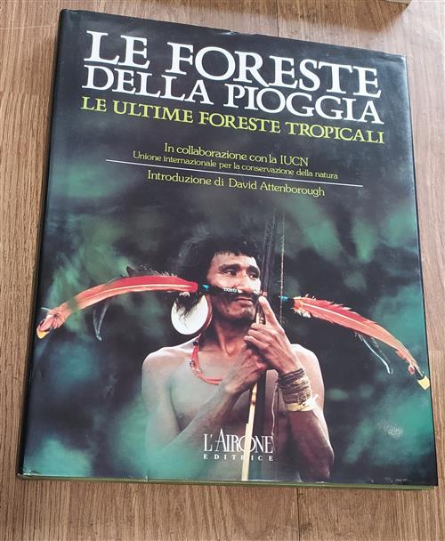 Le Foreste Della Pioggia. Le Ultime Foreste Tropicali L'airone Editrice Roma 1