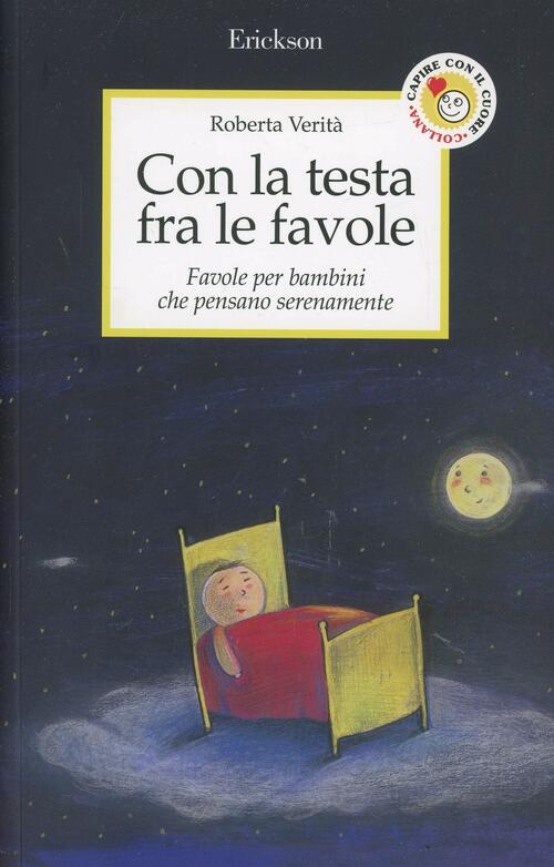 Con La Testa Fra Le Favole. Favole Per Bambini Che Pensano Serenamente Roberta