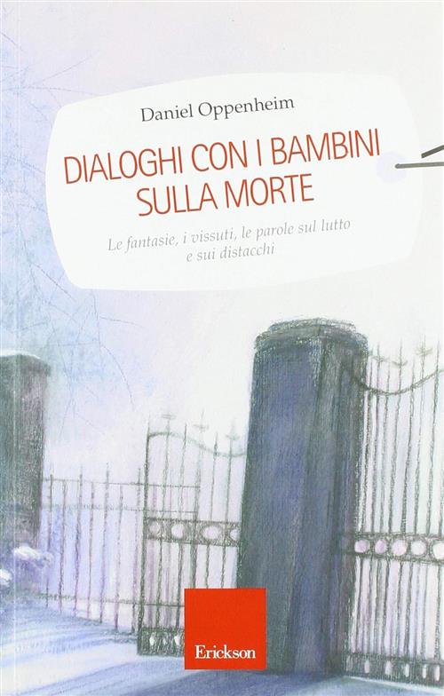 Dialoghi Con I Bambini Sulla Morte. Le Fantasie, I Vissuti, Le Parole Sul Lutt