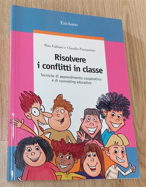 Risolvere I Conflitti In Classe. Tecniche Di Apprendimento Cooperativo E Di Co