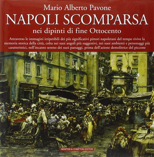 Napoli Scomparsa, Nei Dipinti Di Fine Ottocento Mario Alberto Pavone Newton Co