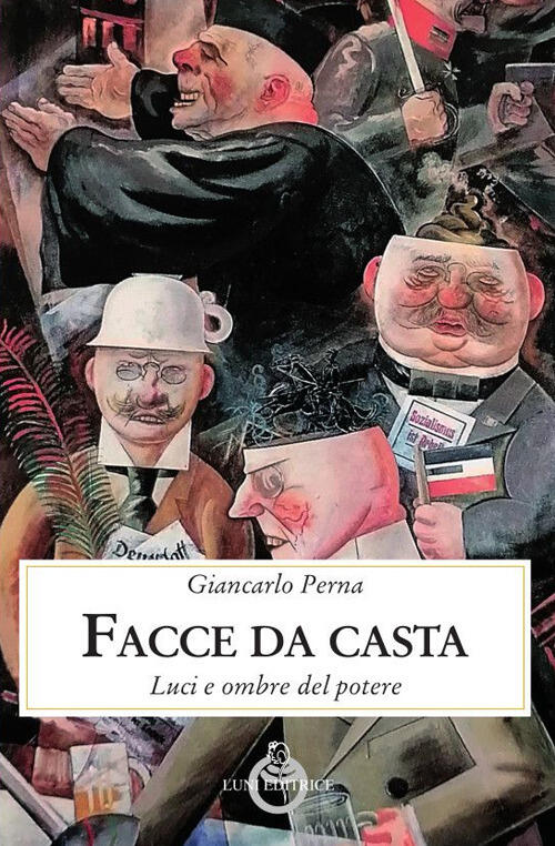 Facce Da Casta. Luci Ed Ombre Del Potere Giancarlo Perna Luni Editrice 2024
