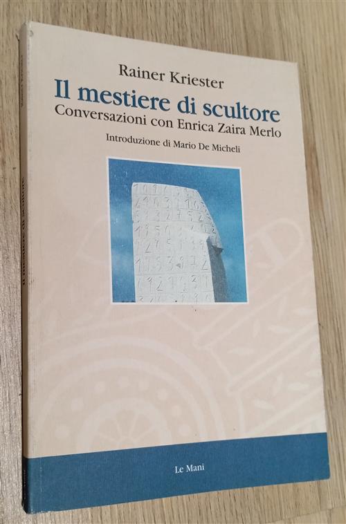 Il Mestiere Di Scultore. Conversazioni Con Enrica Zaira Merlo Rainer Kriester