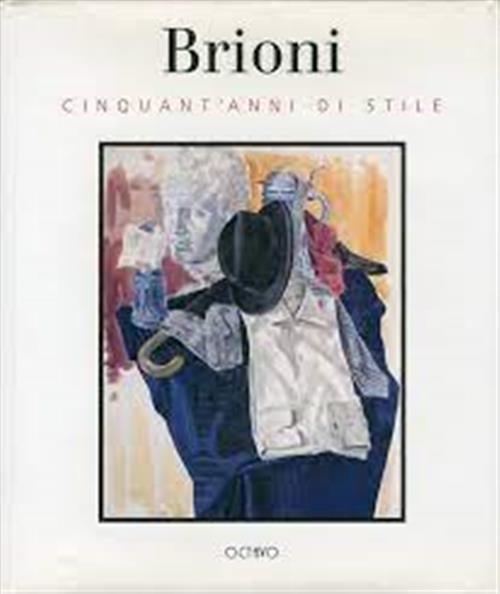 Brioni. Cinquant'anni Di Stile Cristina Giorgetti Octavo 1995