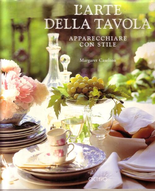 L' Arte Della Tavola. Apparecchiare Con Stile Margaret Caselton Octavo 1997