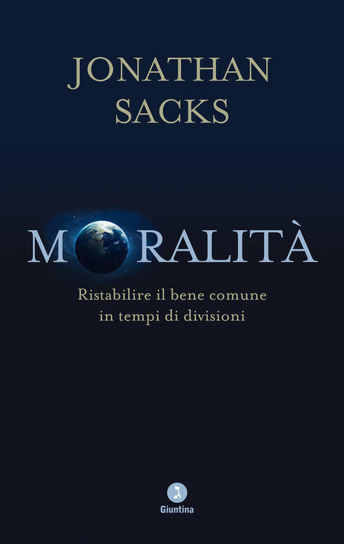 Moralita. Ristabilire Il Bene Comune In Tempi Di Divisioni Jonathan Sacks Giun