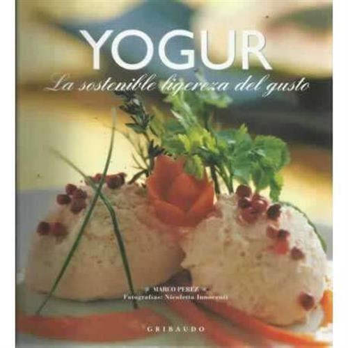 Yogur. La Sostenible Legereza Del Gusto Marco Perez Gribaudo 2006