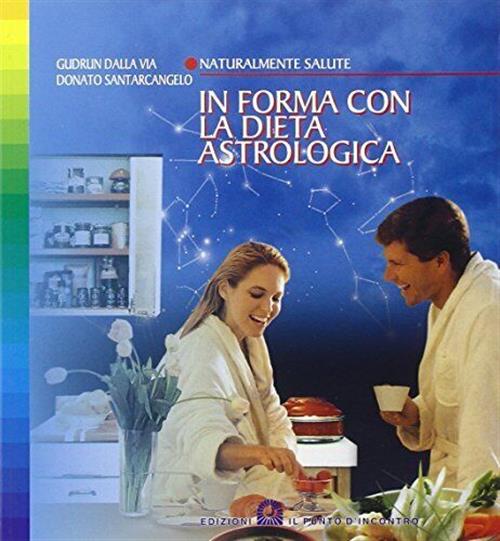 In Forma Con La Dieta Astrologica Gudrun Dalla Via Edizioni Il Punto D'incontr