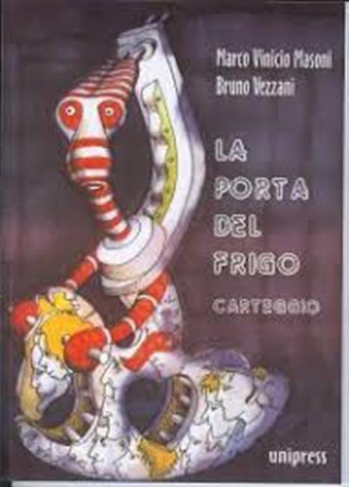 La Porta Del Frigo Carteggio Marco Vinicio Masoni, Bruno Vezzani Unipress 2006
