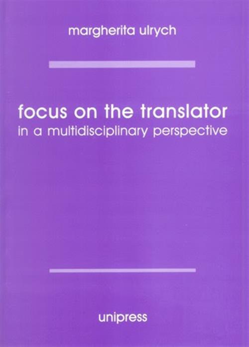 Focus On The Translator In A Multidisciplinary Marghertia Ulrych Unipress 1999